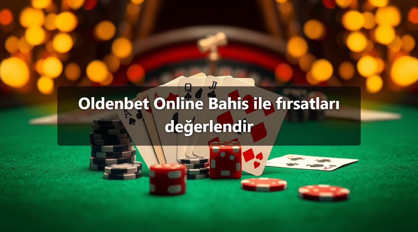 Oldenbet Online Bahis ile fırsatları değerlendir